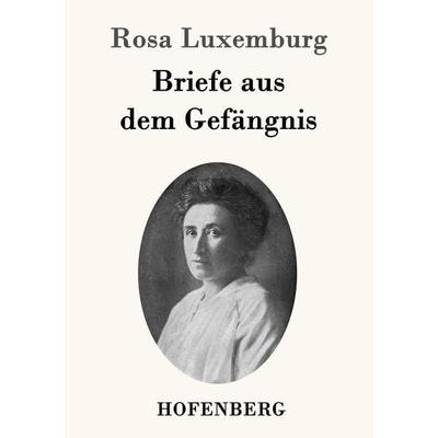 Briefe aus dem Gefängnis, Taschenbuch von Rosa Luxemburg, Hofenberg, 978-3-8430-9299-9