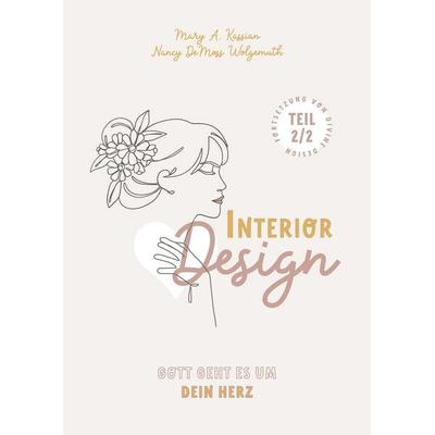 Interior Design – Gott geht es um Dein Herz, Taschenbuch von Nancy DeMoss Wolgemuth,Mary A. Kassian, Christliche Literaturverbreitung,