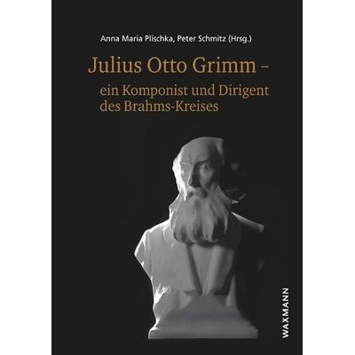 Julius Otto Grimm – ein Komponist und Dirigent des Brahms-Kreises -