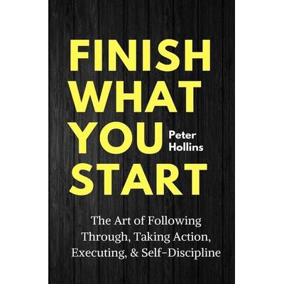 Finish What You Start, Taschenbuch von Peter Hollins, PKCS Media, Inc., 978-1-64743-050-4