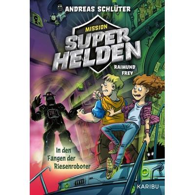 Mission Superhelden (Band 2) – In den Fängen der Riesenroboter, Gebundene Ausgabe von Andreas Schlüter, Karibu – ein Verlag der Edel Verlagsgruppe,