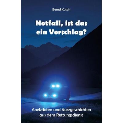 Notfall, ist das ein Vorschlag?, Taschenbuch von Bernd Kuttin, Rediroma-Verlag, 978-3-96103-000-2