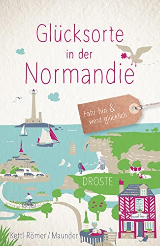 Barbara Kettl-Römer - Glücksorte in der Normandie: Fahr hin und werd glücklich - Preis vom 09.10.2026 07:28:09 h