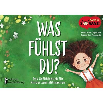 Was fühlst du? Das Gefühlebuch für Kinder zum Mitmachen, Taschenbuch von Nergis Cevahir,Sigrun Eder, Edition riedenburg, 978-3-99082-169-5