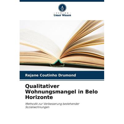 Qualitativer Wohnungsmangel in Belo Horizonte, Taschenbuch von Rejane Coutinho Drumond, Verlag Unser Wissen, 978-620-6-81594-5