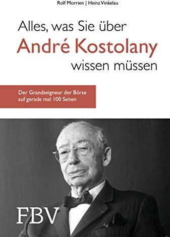 Rolf Morrien - Alles, was Sie über André Kostolany wissen müssen: Der Grandseigneur der Börse auf gerade mal 100 Seiten - Preis vom 02.10.2026 23:42:20 h