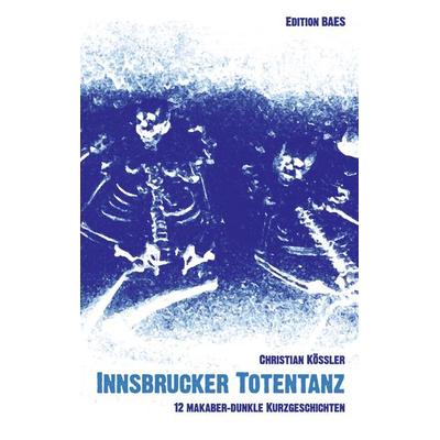 Innsbrucker Totentanz, Taschenbuch von Christian Kössler, BoD - Books on Demand, 978-3-9502705-1-8