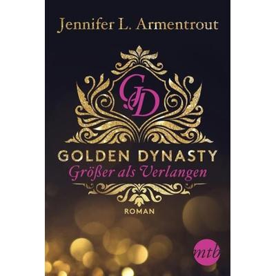 Golden Dynasty - Größer als Verlangen, Taschenbuch von Jennifer L. Armentrout, Mira Taschenbuch Verlag, 978-3-95649-868-8
