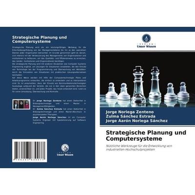 Strategische Planung und Computersysteme, Taschenbuch von Jorge Noriega Zenteno,Zulma Sánchez Estrada,Jorge Aarón Noriega Sánchez, Verlag Unser