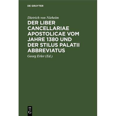 Der Liber cancellariae apostolicae vom Jahre 1380 und der Stilus palatii abbreviatus, Gebundene Ausgabe von Dietrich Nieheim, De Gruyter,