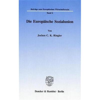 Die Europäische Sozialunion., Taschenbuch von Jochen C. K. Ringler, Duncker & Humblot, 978-3-428-09025-9