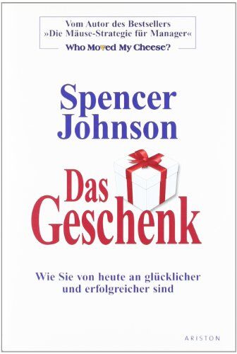 Spencer Johnson - Das Geschenk: Wie Sie von heute an glücklicher und erfolgreicher sind - Preis vom 17.10.2026 19:25:27 h