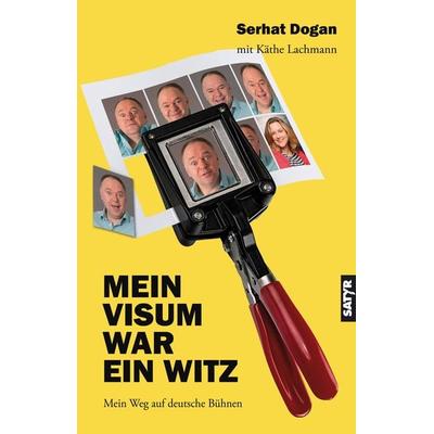 Mein Visum war ein Witz, Taschenbuch von Serhat Dogan,Käthe Lachmann, Satyr, 978-3-947106-94-3