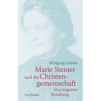 Marie Steiner und die Christengemeinschaft, Gebundene Ausgabe von Wolfgang Gädeke, Urachhaus, 978-3-8251-5167-6