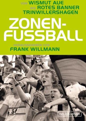 Frank Willmann (Hrsg.) - Zonenfußball: Von Wismut Aue bis Rotes Banner Trinwillershagen - Preis vom 09.10.2026 07:28:09 h