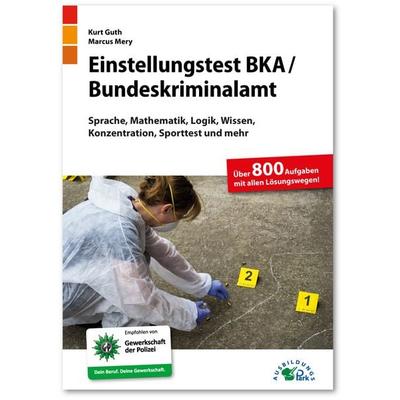 Einstellungstest BKA / Bundeskriminalamt, Taschenbuch von Kurt Guth,Marcus Mery, Ausbildungspark, 978-3-95624-116-1