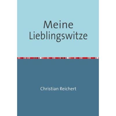 Meine Lieblingswitze, Taschenbuch von Christian Reichert, Epubli, 978-3-8442-3729-0