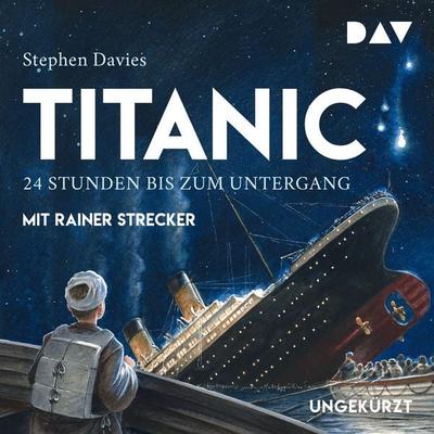 Titanic – 24 Stunden bis zum Untergang - Stephen Davies, Audio, 9783742406132