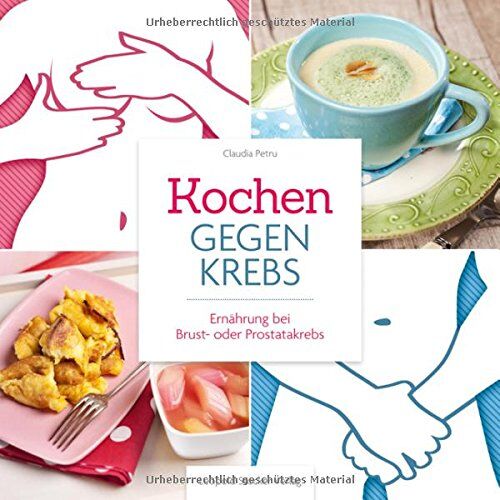 Claudia Petru - Kochen gegen Krebs: Ernährung bei Brust- oder Prostatakrebs - Preis vom 19.10.2026 19:33:35 h