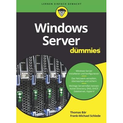 Windows Server für Dummies, Taschenbuch von Thomas Bär,Frank-Michael Schlede, Wiley-VCH, 978-3-527-71552-7