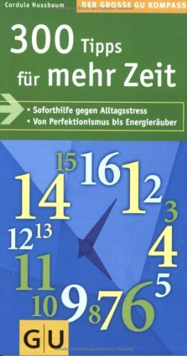 Cordula Nussbaum - 300 Tipps für mehr Zeit: Soforthilfe gegen Alltagsstress. Von Perfektionismus bis Energieräuber (Große GU Kompasse) - Preis vom 09.10.2026 07:28:09 h