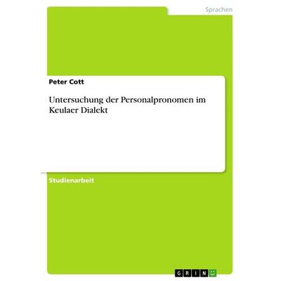 Untersuchung der Personalpronomen im Keulaer Dialekt, Taschenbuch von Peter Cott, GRIN, 978-3-656-61496-8
