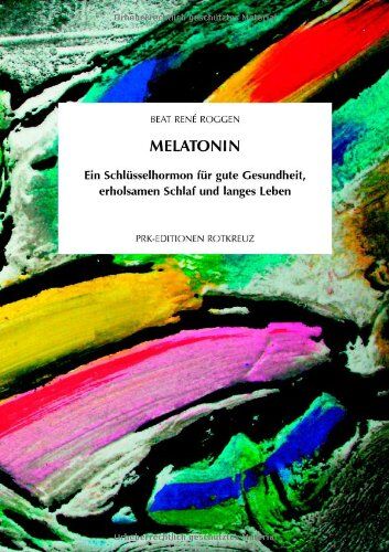 Roggen, Beat René - Melatonin: Ein Schlüsselhormon für gute Gesundheit, erholsamen Schlaf und ein langes Leben - Preis vom 30.09.2026 09:01:18 h