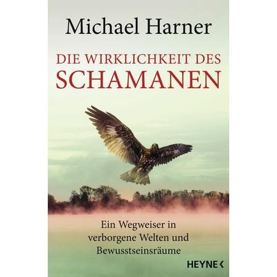Die Wirklichkeit des Schamanen, Taschenbuch von Michael Harner, Heyne, 978-3-453-70293-6