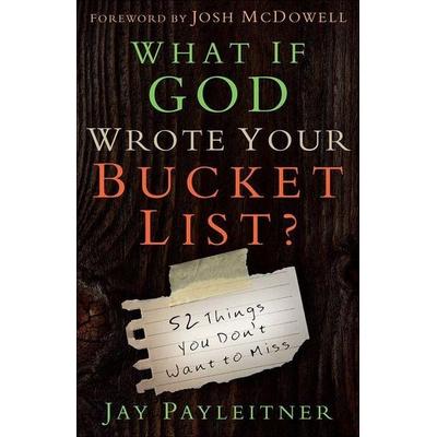 What If God Wrote Your Bucket List?, Taschenbuch von Jay Payleitner, Harvest House Publishers, 978-0-7369-6270-4