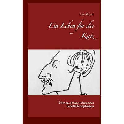 Ein Leben für die Katz, Taschenbuch von Lutz Mayers, BoD – Books on Demand, 978-3-7526-2873-9