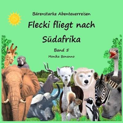 Bärenstarke Abenteuerreisen / Flecki fliegt nach Südafrika - Bilderbuch mit Ausmalbildern, Taschenbuch von Monika Bonanno, Epubli, 978-3-565-06057-3