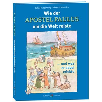 Wie der Apostel Paulus um die Welt reiste, Gebundene Ausgabe von Lukas Ruegenberg,Benedikt Müntnich, Butzon & Bercker