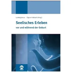Seelisches Erleben vor und während der Geburt, Ratgeber von Sigrun Haibach, Ludwig Janus