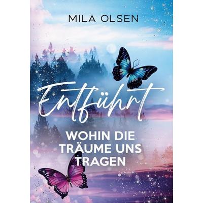 Entführt - Wohin die Träume uns tragen, Taschenbuch von Mila Olsen, Lucid Page Media, 978-3-9893545-8-6