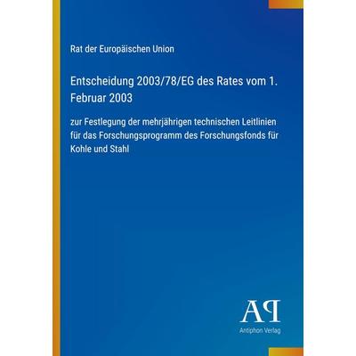 Entscheidung 2003/78/EG des Rates vom 1. Februar 2003, Taschenbuch von Rat der Europäischen Union, Antiphon Verlag, 978-3-387-91055-1