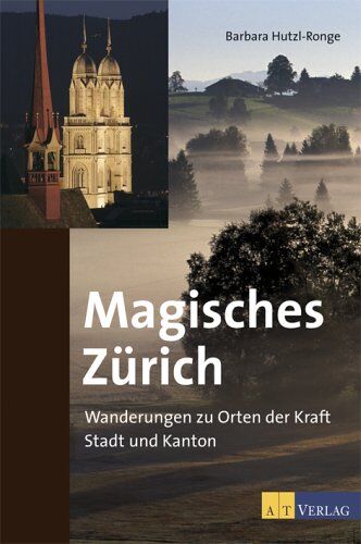 Barbara Hutzl-Ronge - Magisches Zürich: Wanderungen zu Orten der Kraft. Stadt und Kanton - Preis vom 09.10.2026 07:28:09 h
