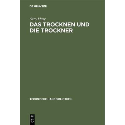 Das Trocknen und die Trockner, Gebundene Ausgabe von Otto Marr, De Gruyter Oldenbourg, 978-3-486-74281-7