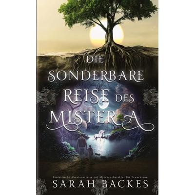 Die sonderbare Reise des Mister A, Taschenbuch von Sarah Backes, BoD – Books on Demand, 978-3-8192-7603-3