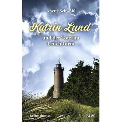 Katrin Lund und der Tote am Leuchtturm, Taschenbuch von Anette Schwohl, KBV