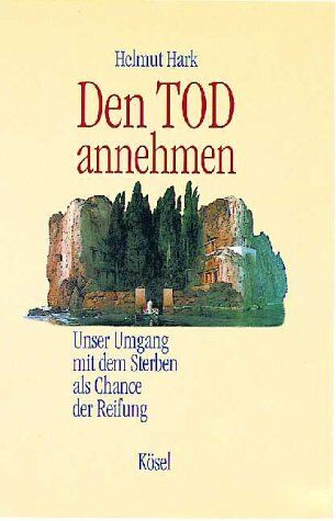 Helmut Hark - Den Tod annehmen. Unser Umgang mit dem Sterben als Chance der Reifung - Preis vom 09.10.2026 07:28:09 h