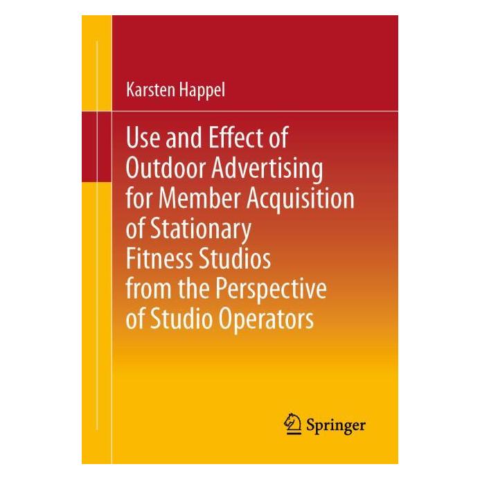 Springer Use and Effect of Outdoor Advertising for Member Acquisition of Stationary Fitness Studios from the (Englisch, Softcover, Karsten Happel) (60796495)