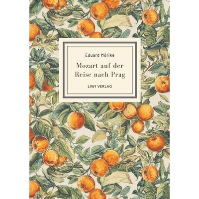 Eduard Mörike: Mozart auf der Reise nach Prag. Vollständige Neuausgabe, Gebundene Ausgabe von Eduard Mörike, Liwi Literatur- Und Wissenschaftsverlag,
