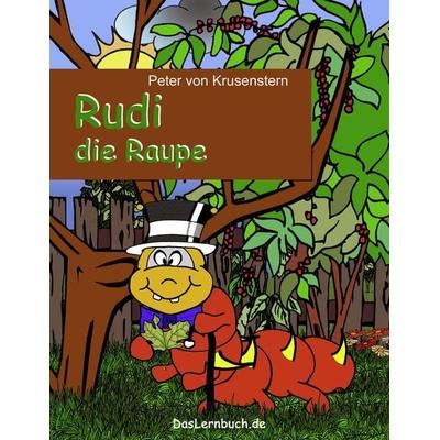 Rudi die Raupe, Taschenbuch von Peter Krusenstern, BoD – Books on Demand, 978-3-8391-4907-2