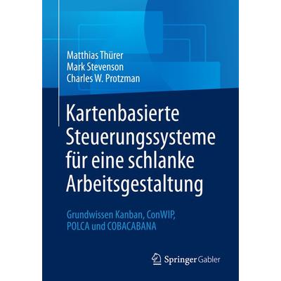 Kartenbasierte Steuerungssysteme für eine schlanke Arbeitsgestaltung, Taschenbuch von Matthias Thürer,Mark Stevenson,Charles W. Protzman, Springer