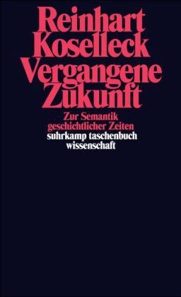 Reinhart Koselleck - Vergangene Zukunft: Zur Semantik geschichtlicher Zeiten (suhrkamp taschenbuch wissenschaft) - Preis vom 10.10.2026 11:48:34 h