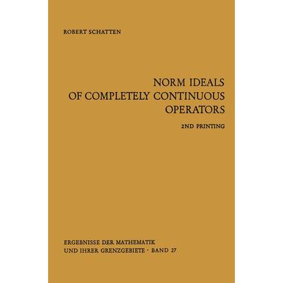Norm Ideals of Completely Continuous Operators, Taschenbuch von Robert Schatten, Springer Berlin, 978-3-662-34827-7