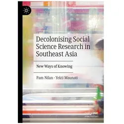 Decolonising Social Science Research in Southeast Asia, Fachbücher von Pam Nilan Yekti Maunati, Pam Nilan