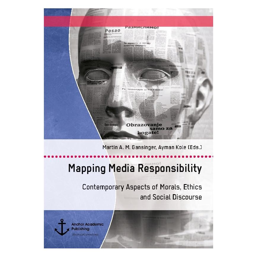 Anchor Academic Publishing Mapping Media Responsibility. Contemporary Aspects of Morals, Ethics and Social Discourse (Englisch, Softcover, Ayman Kole, Martin A. M. Gansinger) (55891233)
