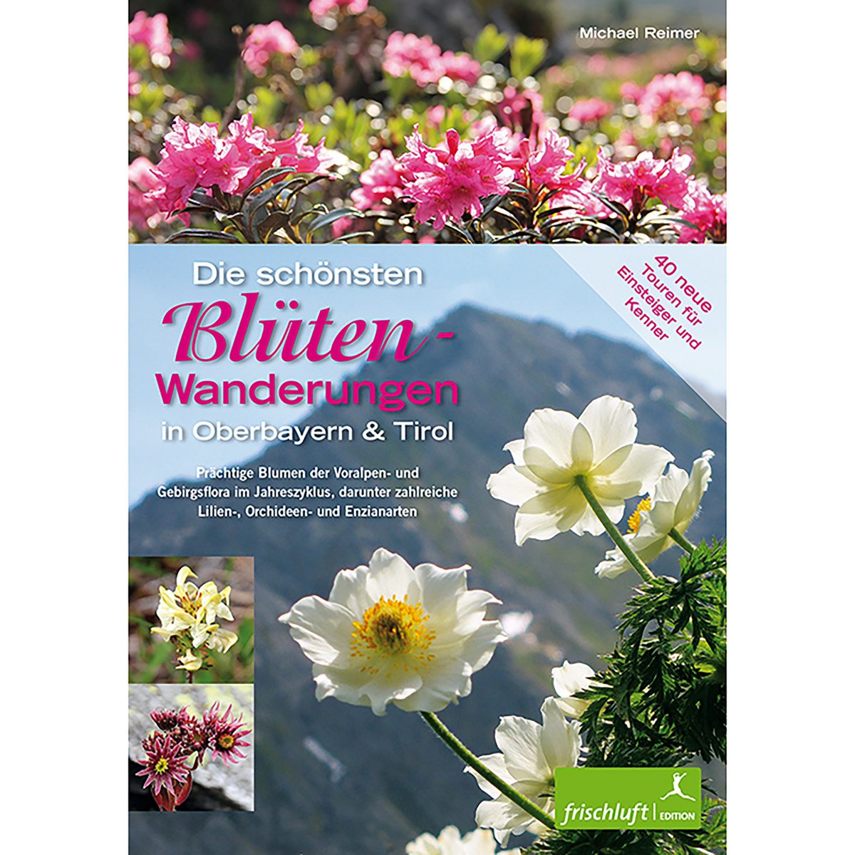 Frischluftedition Die schönsten Blüten-Wanderungen Oberbayern&Tirol (Größe One Size, 1. Aufl. 2013)