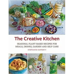 The Creative Kitchen: Seasonal Plant Based Recipes for Meals, Drinks, Garden & Self Care: Seasonal P, Ratgeber von Stephanie Hafferty